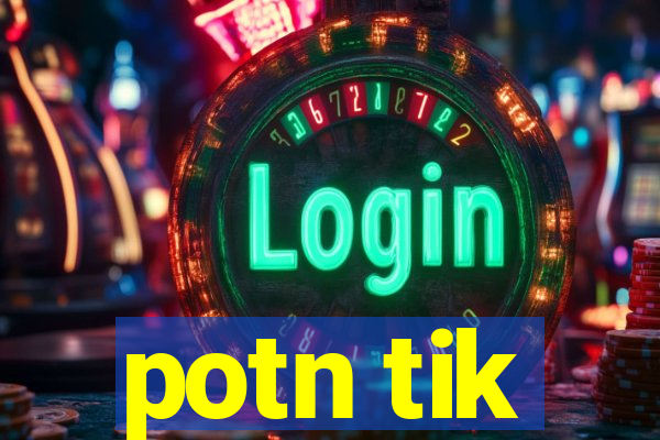 potn tik